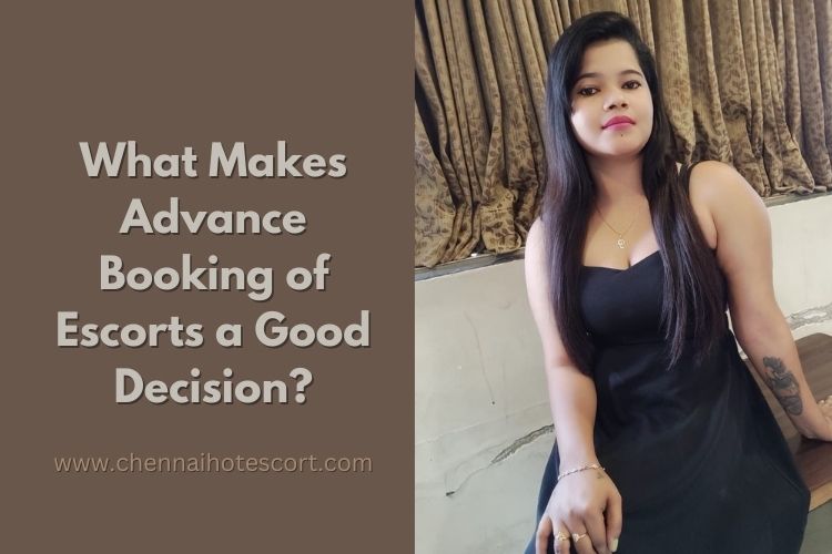 What Makes Advance Booking of Escorts a Good Decision?